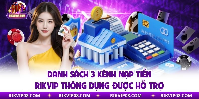 Danh sách 3 kênh nạp tiền RIKVIP thông dụng được hỗ trợ