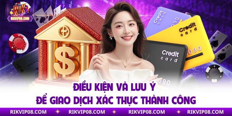 Điều kiện và lưu ý để giao dịch xác thực thành công