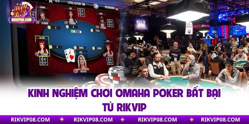 Kinh nghiệm chơi Omaha Poker bất bại từ Rikvip